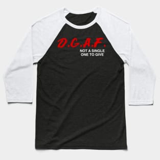 D.G.A.F. DGAF Not a Single One To Give Funny Saying Men Boys Baseball T-Shirt